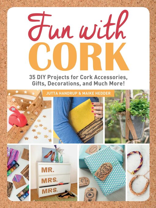 Title details for Fun with Cork: 35 Do-It-Yourself Projects for Cork Accessories, Gifts, Decorations, and Much More! by Jutta Handrup - Wait list